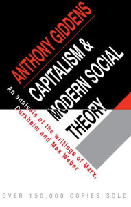 Title: Capitalism and Modern Social Theory: An Analysis of the Writings of Marx, Durkheim and Max Weber, Author: Anthony Giddens