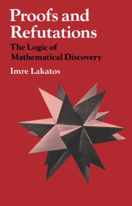 Title: Proofs and Refutations: The Logic of Mathematical Discovery, Author: Imre Lakatos