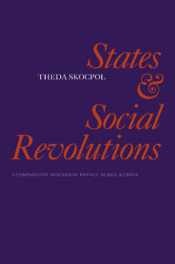 Title: States and Social Revolutions: A Comparative Analysis of France, Russia and China, Author: Theda Skocpol