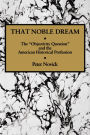That Noble Dream: The 'Objectivity Question' and the American Historical Profession