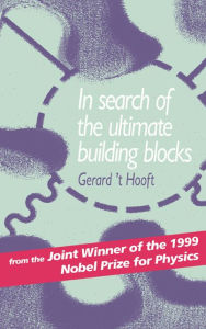 Title: In Search of the Ultimate Building Blocks, Author: Gerard 't Hooft