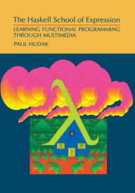 Title: The Haskell School of Expression: Learning Functional Programming through Multimedia, Author: Paul Hudak