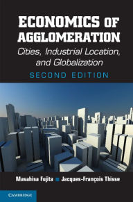 Title: Economics of Agglomeration: Cities, Industrial Location, and Globalization, Author: Masahisa Fujita