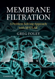 Title: Membrane Filtration: A Problem Solving Approach with MATLAB, Author: Greg Foley