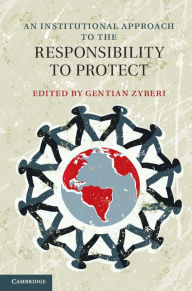 Title: An Institutional Approach to the Responsibility to Protect, Author: Gentian Zyberi