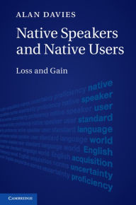 Title: Native Speakers and Native Users: Loss and Gain, Author: Alan Davies