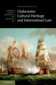 Title: Underwater Cultural Heritage and International Law, Author: Sarah Dromgoole
