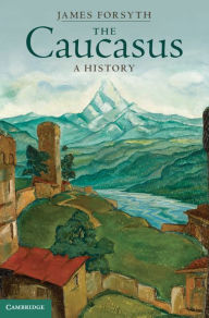 Title: The Caucasus: A History, Author: James Forsyth