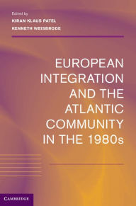 Title: European Integration and the Atlantic Community in the 1980s, Author: Kiran Klaus Patel