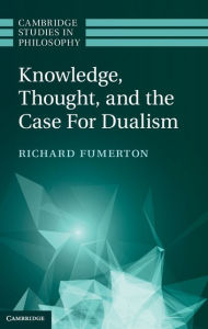 Title: Knowledge, Thought, and the Case for Dualism, Author: Richard Fumerton