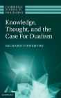 Knowledge, Thought, and the Case for Dualism