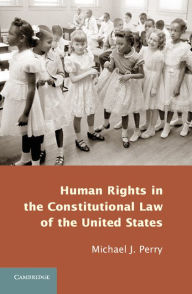 Title: Human Rights in the Constitutional Law of the United States, Author: Michael J. Perry