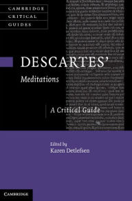 Title: Descartes' Meditations: A Critical Guide, Author: Karen Detlefsen