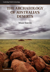 Title: The Archaeology of Australia's Deserts, Author: Mike Smith