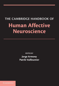 Title: The Cambridge Handbook of Human Affective Neuroscience, Author: Jorge Armony