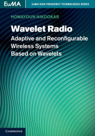 Title: Wavelet Radio: Adaptive and Reconfigurable Wireless Systems Based on Wavelets, Author: Homayoun Nikookar