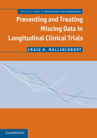 Title: Preventing and Treating Missing Data in Longitudinal Clinical Trials: A Practical Guide, Author: Craig H. Mallinckrodt