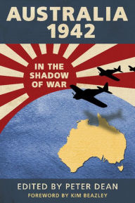 Title: Australia 1942: In the Shadow of War, Author: Peter Dean