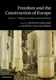 Title: Freedom and the Construction of Europe: Volume 1, Religious Freedom and Civil Liberty, Author: Quentin Skinner