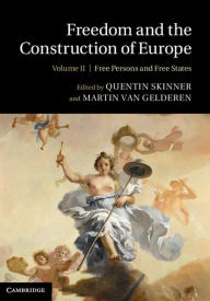 Title: Freedom and the Construction of Europe: Volume 2, Free Persons and Free States, Author: Quentin Skinner