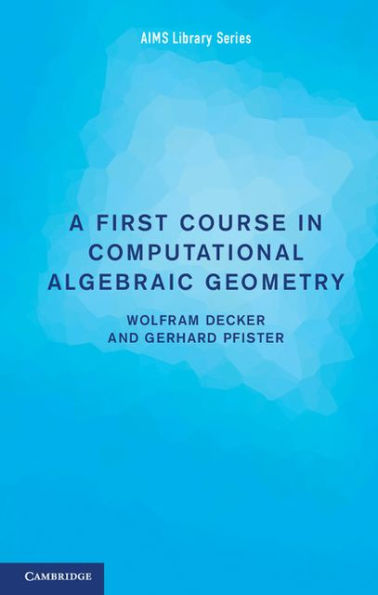A First Course in Computational Algebraic Geometry