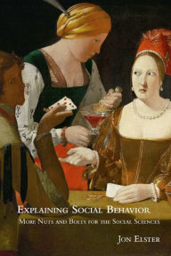 Title: Explaining Social Behavior: More Nuts and Bolts for the Social Sciences, Author: Jon Elster