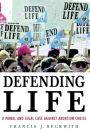 Defending Life: A Moral and Legal Case against Abortion Choice