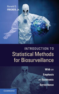 Title: Introduction to Statistical Methods for Biosurveillance: With an Emphasis on Syndromic Surveillance, Author: Ronald D. Fricker