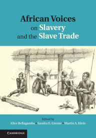 Title: African Voices on Slavery and the Slave Trade: Volume 1, The Sources, Author: Alice Bellagamba