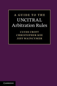 Title: A Guide to the UNCITRAL Arbitration Rules, Author: Clyde Croft SC