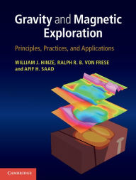 Title: Gravity and Magnetic Exploration: Principles, Practices, and Applications, Author: William J. Hinze