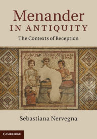 Title: Menander in Antiquity: The Contexts of Reception, Author: Sebastiana Nervegna