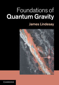 Title: Foundations of Quantum Gravity, Author: James Lindesay