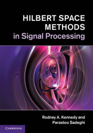 Title: Hilbert Space Methods in Signal Processing, Author: Rodney A. Kennedy