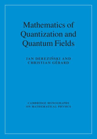 Title: Mathematics of Quantization and Quantum Fields, Author: Jan Derezinski