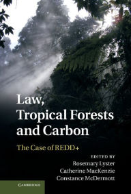 Title: Law, Tropical Forests and Carbon: The Case of REDD+, Author: Rosemary Lyster