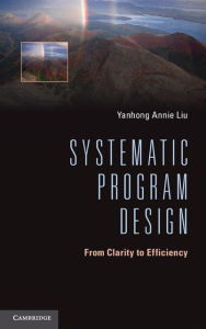 Title: Systematic Program Design: From Clarity to Efficiency, Author: Yanhong Annie Liu