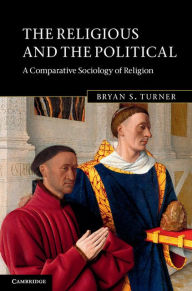 Title: The Religious and the Political: A Comparative Sociology of Religion, Author: Bryan S. Turner