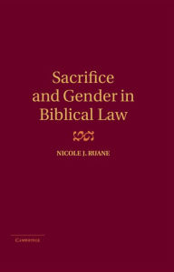 Title: Sacrifice and Gender in Biblical Law, Author: Nicole J. Ruane