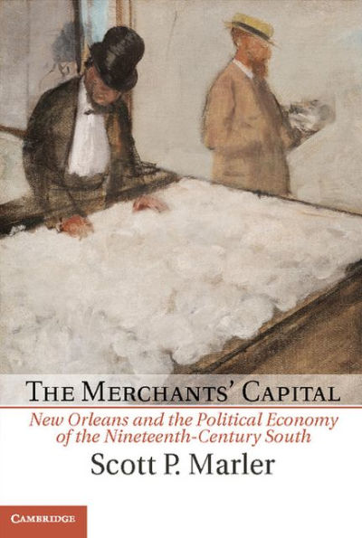The Merchants' Capital: New Orleans and the Political Economy of the Nineteenth-Century South