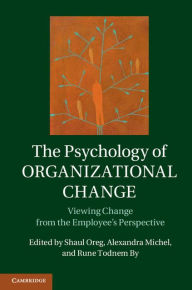Title: The Psychology of Organizational Change: Viewing Change from the Employee's Perspective, Author: Shaul Oreg