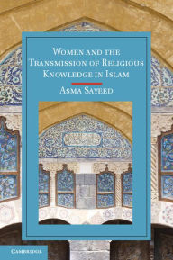 Title: Women and the Transmission of Religious Knowledge in Islam, Author: Asma Sayeed