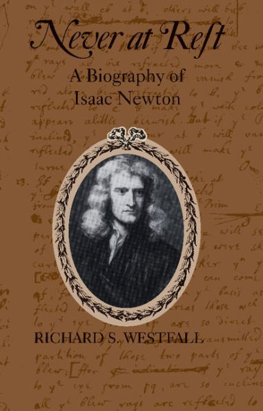 Never at Rest: A Biography of Isaac Newton