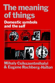 Title: The Meaning of Things: Domestic Symbols and the Self, Author: Mihaly Csikszentmihalyi