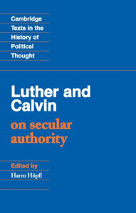 Title: Luther and Calvin on Secular Authority, Author: John Calvin