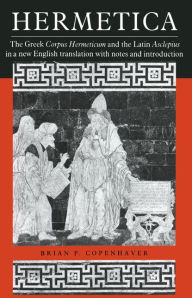 Title: Hermetica: The Greek Corpus Hermeticum and the Latin Asclepius in a New English Translation, with Notes and Introduction, Author: Brian P. Copenhaver