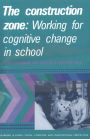The Construction Zone: Working for Cognitive Change in School