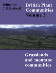 Title: British Plant Communities: Volume 3, Grasslands and Montane Communities, Author: John S. Rodwell