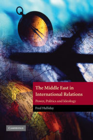 Title: The Middle East in International Relations: Power, Politics and Ideology, Author: Fred Halliday