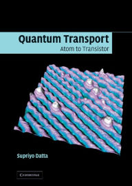 Title: Quantum Transport: Atom to Transistor, Author: Supriyo Datta
